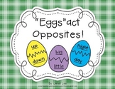 "Eggs-Act" Opposites