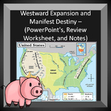 Westward Expansion and Manifest Destiny - PowerPoint, Review W/S, + Notes