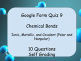Google Form Quiz: Chemical Bonds (Ionic vs. Covalent) 10 questions 9