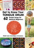 Get to Know Your Tongue Drum. 62 Simple Songs for Absolute Beginners