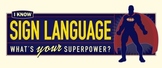 I Know Sign / Superpower poster (ASL)