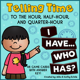 Telling Time Hour and Half Hour & Time to the Quarter Hour: I Have, Who Has Game