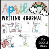 April Writing Journal for Google Slides and Classroom - Distance Learning
