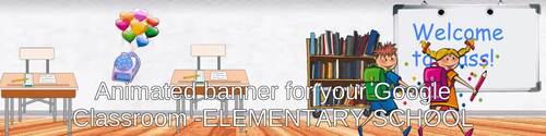Google Classroom Banner-Animated -Elementary -Welcome