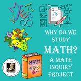 Why Do We Study Math? an Inquiry Project