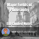 Major Fields of Philosophy ELL Guided Notes