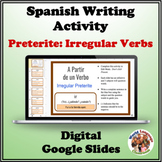 Spanish Preterite with Irregular Verbs Writing Activity (Digital, Google)