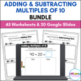 Adding and Subtracting Multiples of 10 BUNDLE - Worksheets & Google Slides