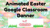 Animated Easter Google Classroom Banner