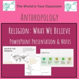 Anthropology Unit Religion What We Believe PPT Presentation & Notes