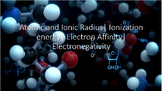 Atomic and Ionic Radius| Ionization energy| Electron Affinity| Electronegativity