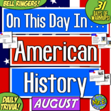 Daily Warmups & Bell Ringers for American History! On This Day in AUGUST!