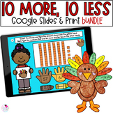 10 More 10 Less - Thanksgiving Math - Google Slides and Print - BUNDLE