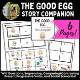 The Good Egg - Story Companion ('wh' questions, sequencing, sentences & more!)