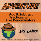Add & Subtract Fractions (Like Denom) Activity - Sri Lanka Adventure Worksheet