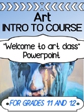 Intro to Visual Arts Course  - Welcome to class POWERPOINT (Grades 11 and 12)